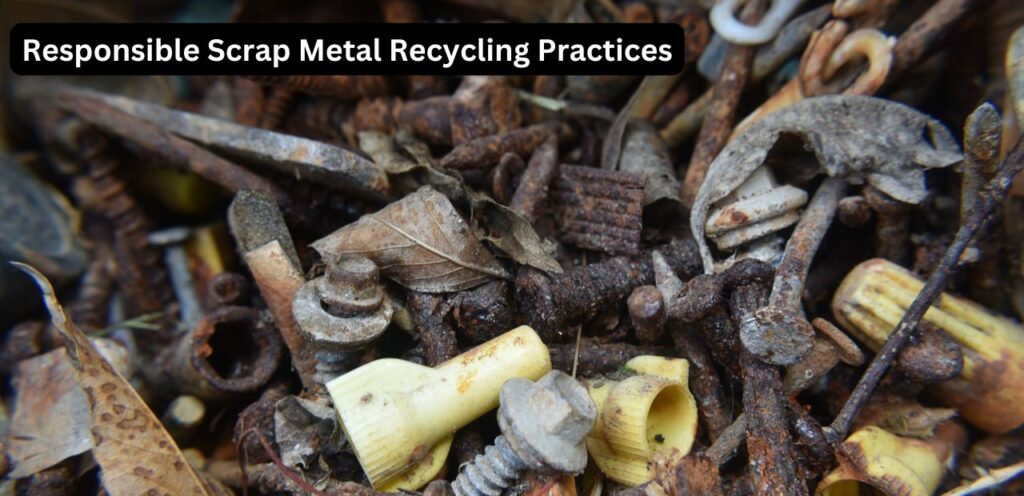 Responsible Scrap Metal Recycling Practices