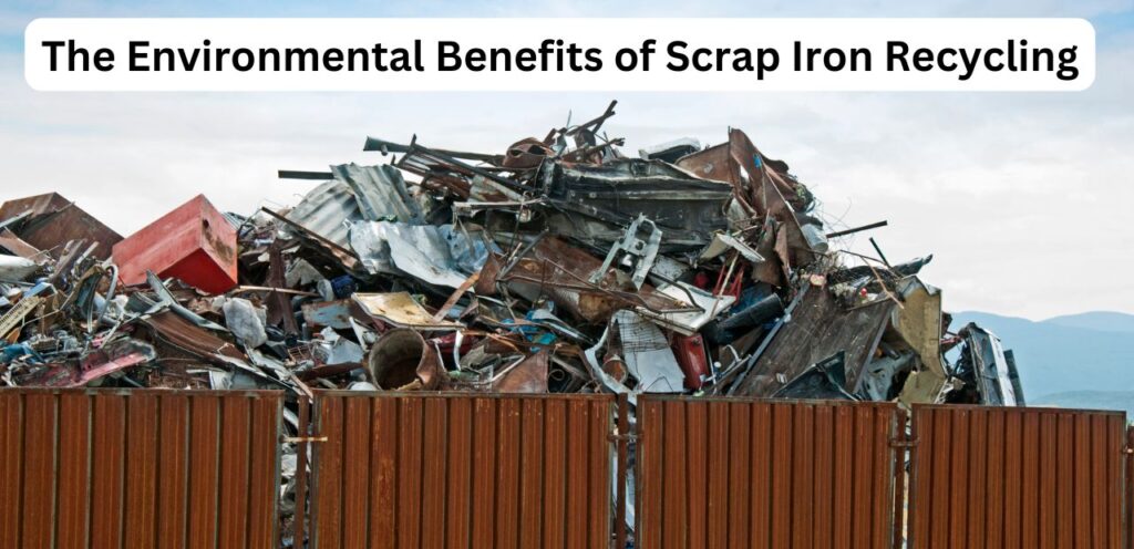 The Environmental Benefits of Scrap Iron Recycling