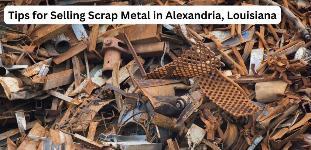 Tips for Selling Scrap Metal in Alexandria, Louisiana