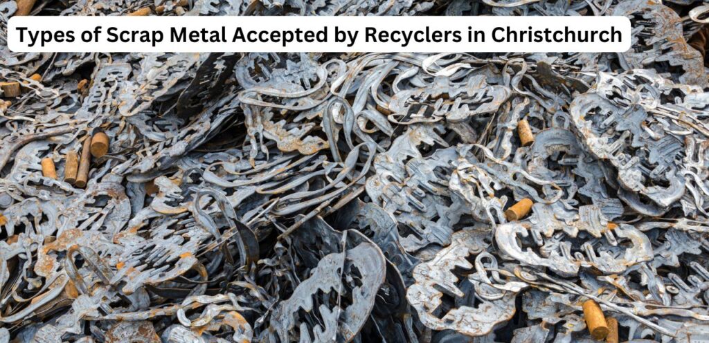 Types of Scrap Metal Accepted by Recyclers in Christchurch