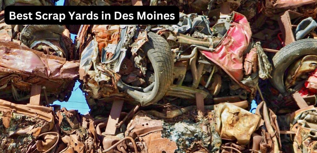 Best Scrap Yards in Des Moines